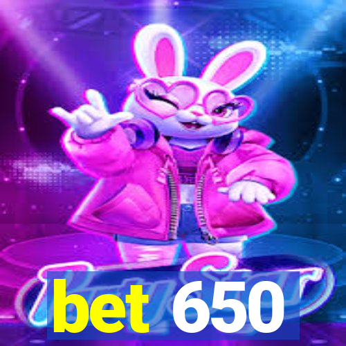 bet 650